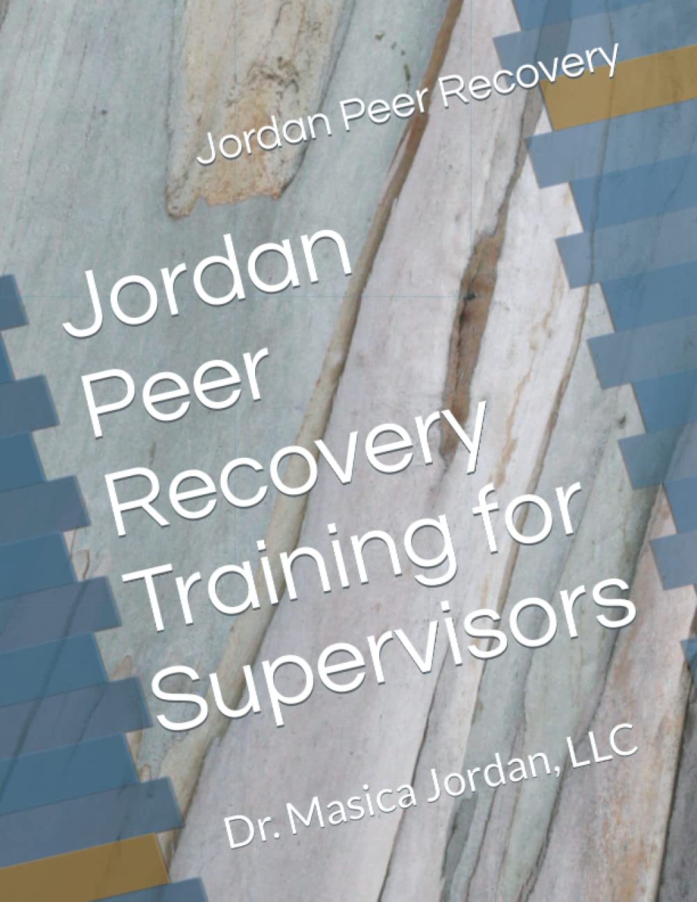 Jordan Peer Recovery Training for Supervisors by LLC Dr. Masica Jordan