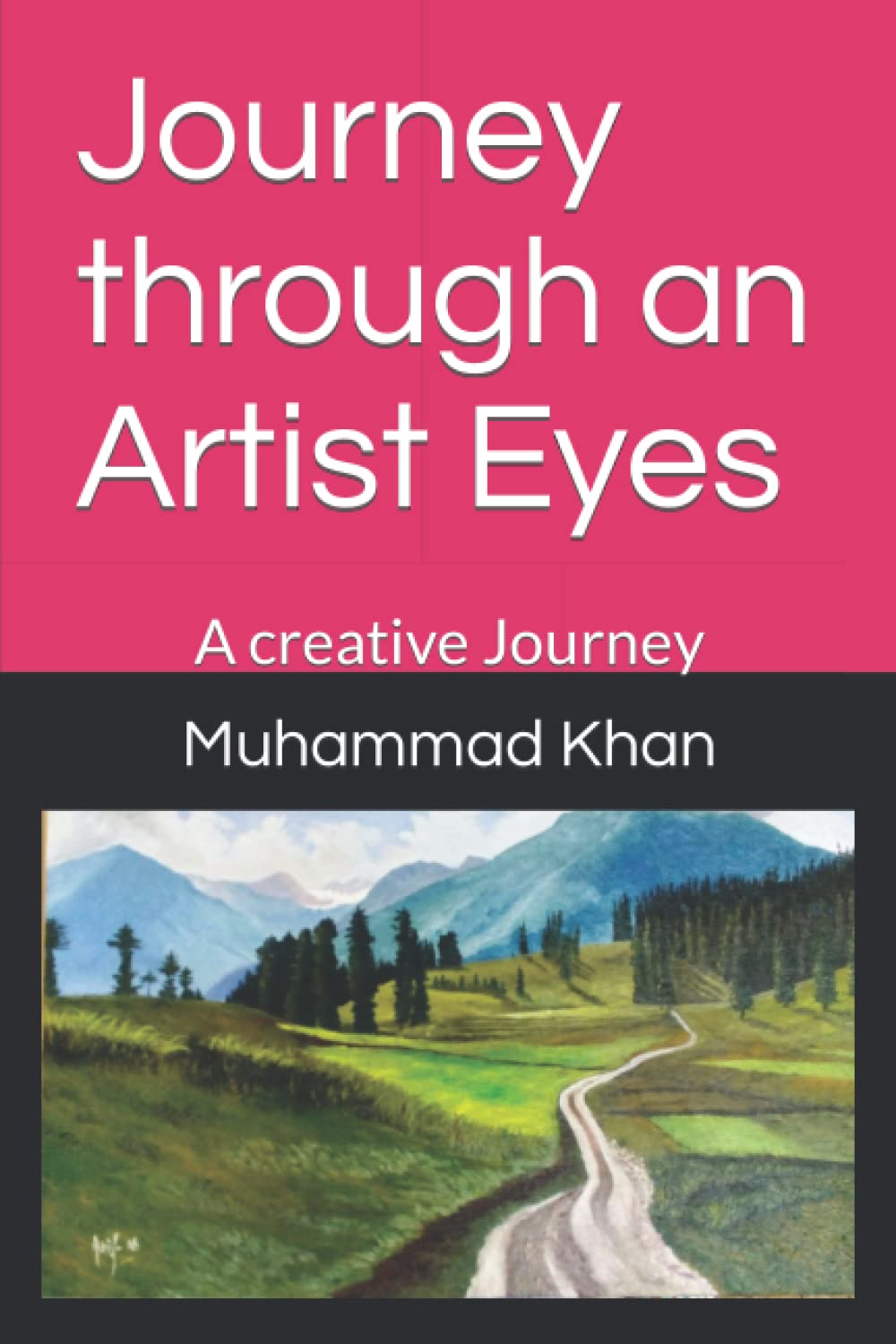 Journey through an Artist Eyes A creative Journey by Muhammad Arif Khan Goodreads