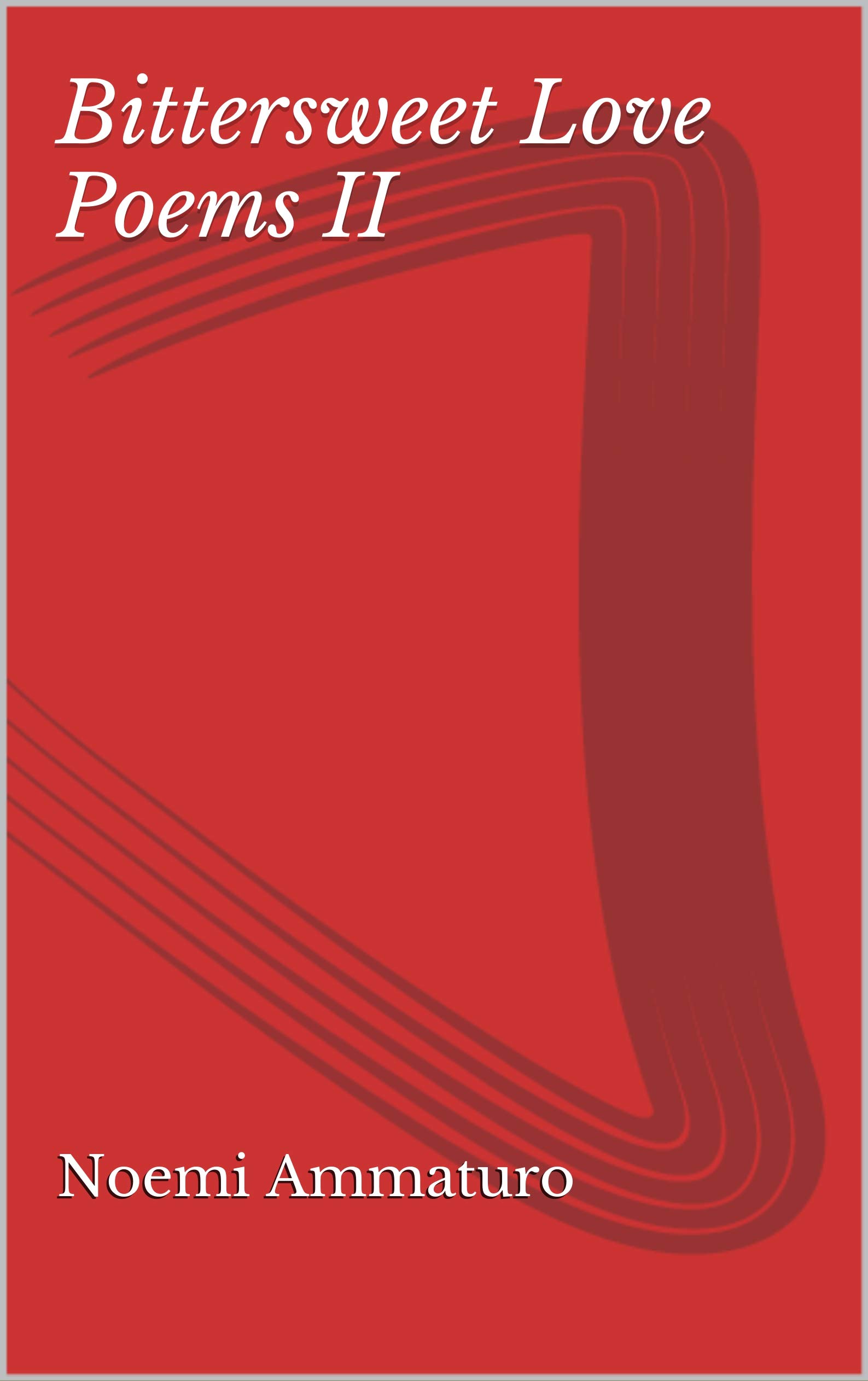 Bittersweet Love Poems II by Noemi Ammaturo Goodreads