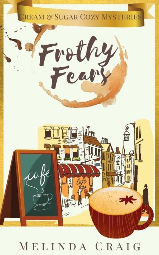 Frothy Fears: Cream and Sugar Cozy Mysteries