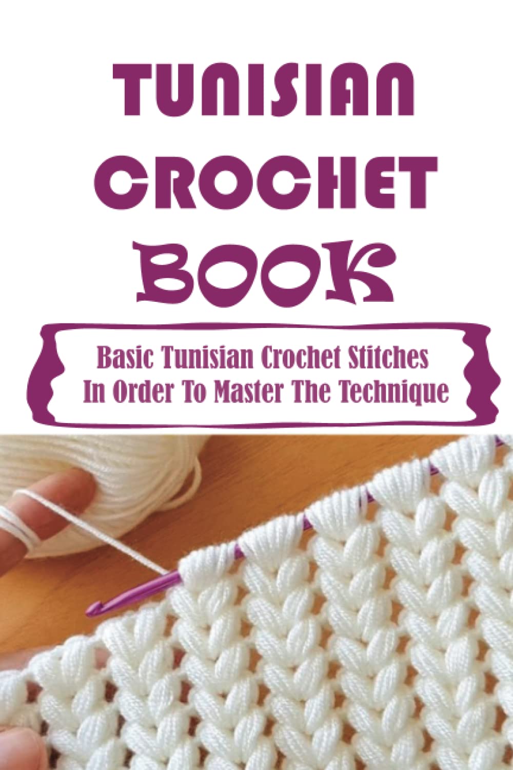 Tunisian Crochet Book Basic Tunisian Crochet Stitches In Order To