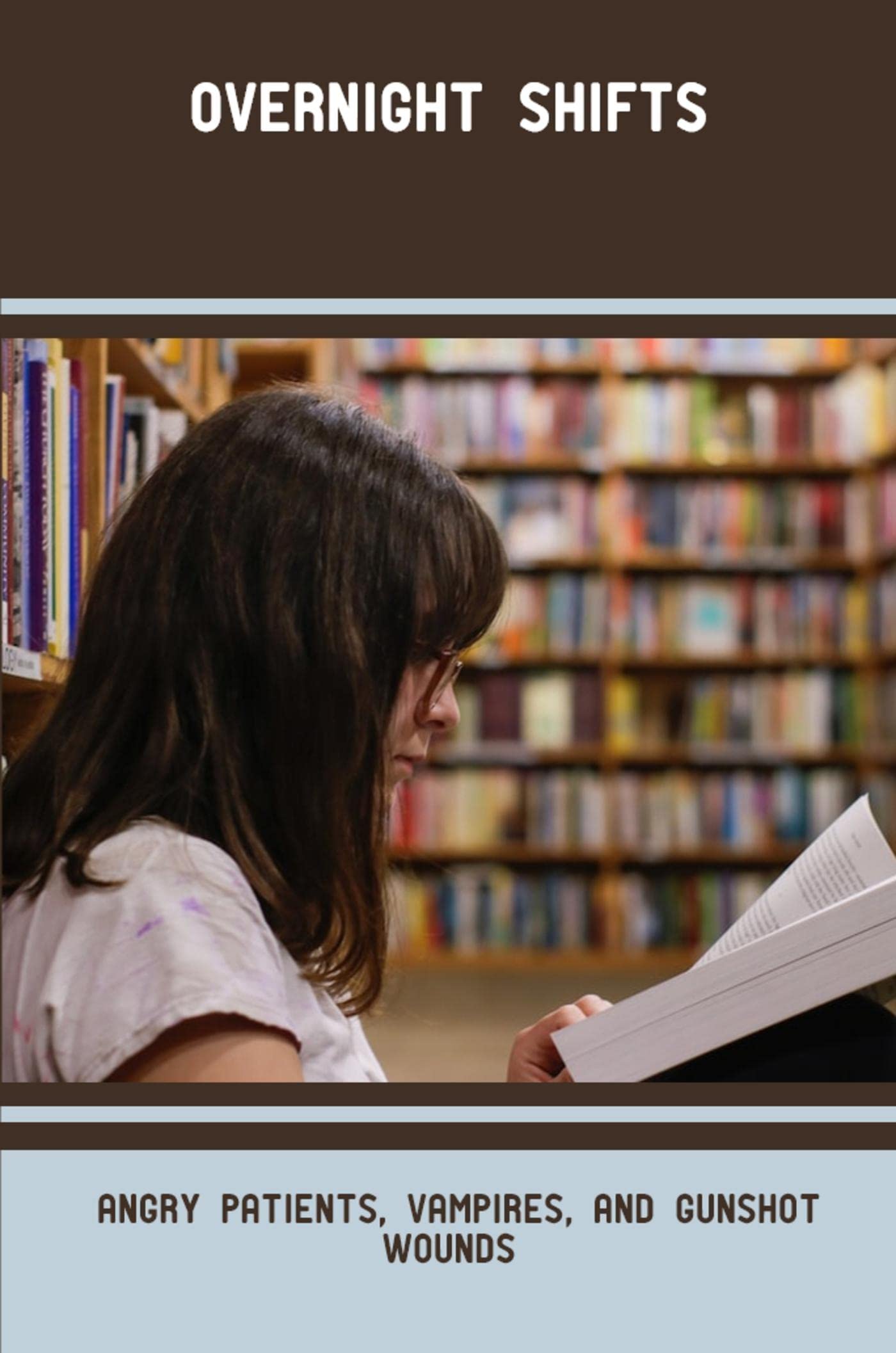 Overnight Shifts Angry Patients, Vampires, And Gunshot Wounds by Quinn