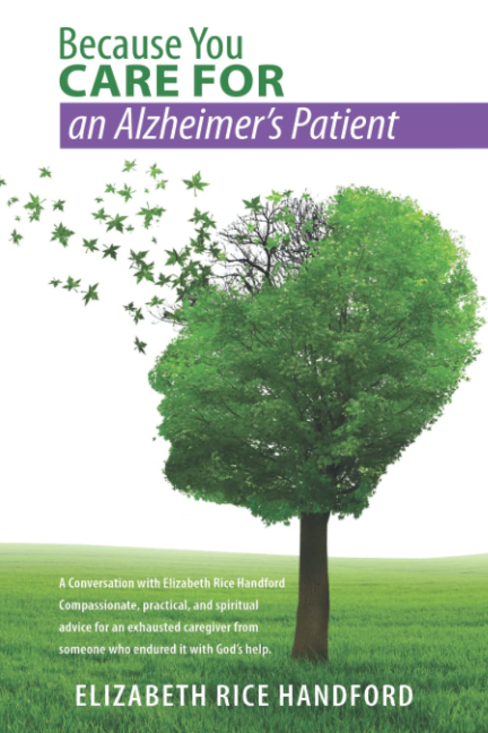 Because You Care For an Alzheimer's Patient Compassionate, practical