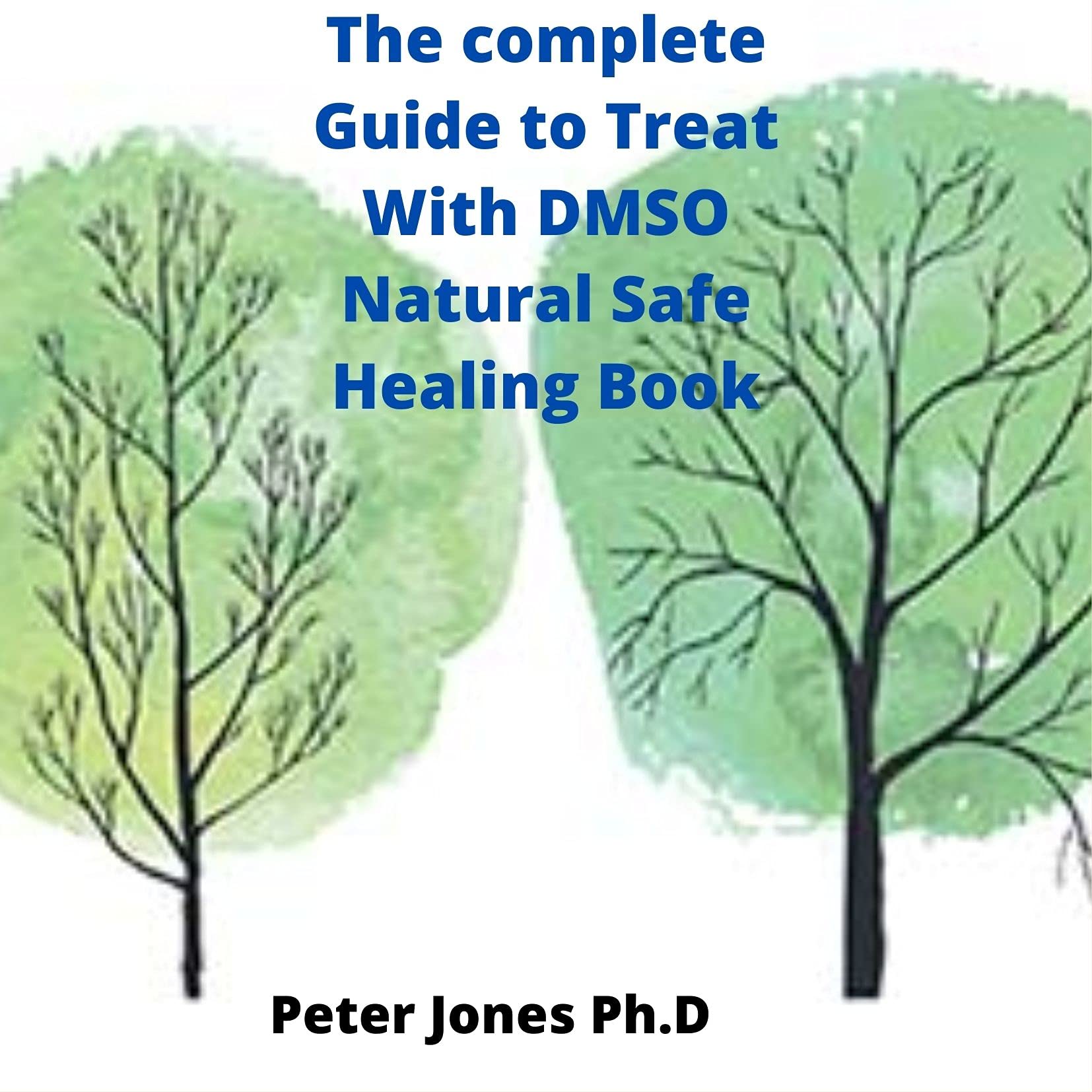 The complete Guide to Treat With DMSO Natural Safe Healing Book