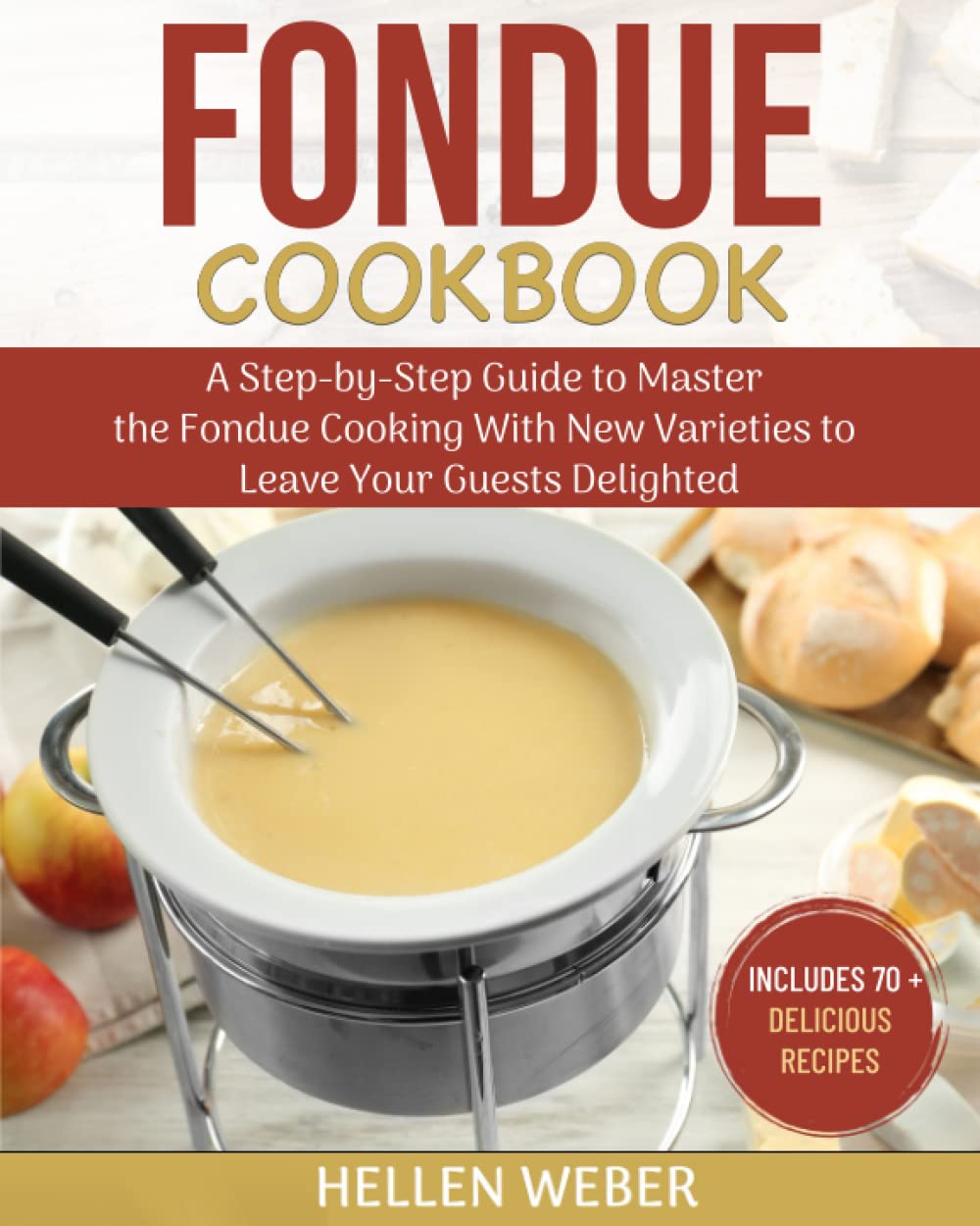 Fondue Cookbook A StepbyStep Guide to Master the Fondue Cooking
