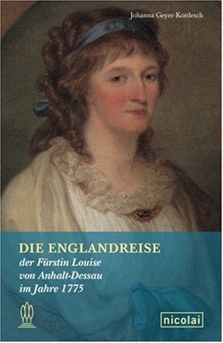 Die Englandreise der Fürstin Louise von AnhaltDessau im Jahre 1775 by