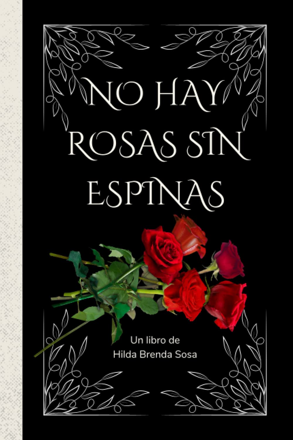 No hay rosas sin espinas Poemario para encarar la vida con valentía by