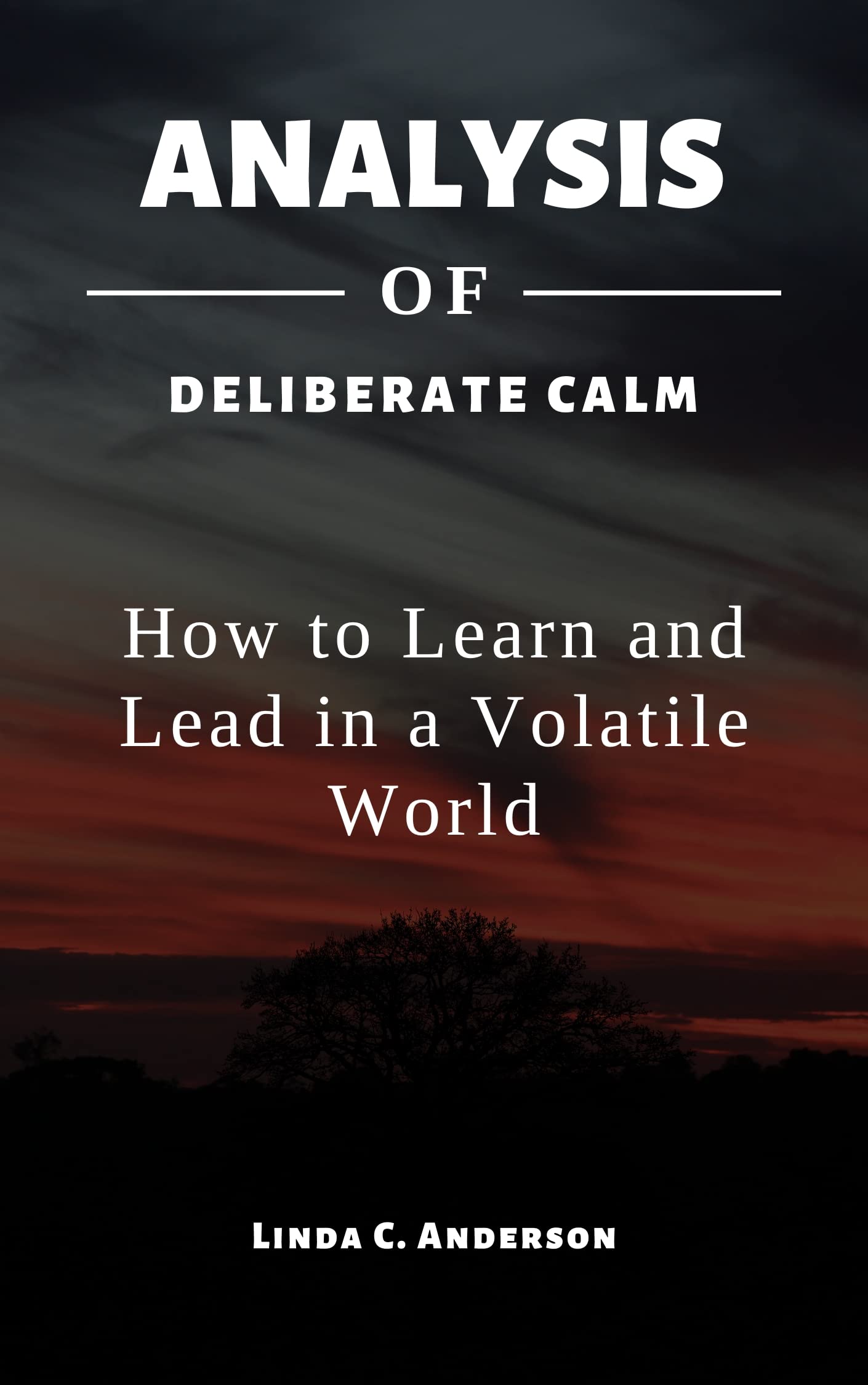ANALYSIS OF DELIBERATE CALM How to Learn and Lead in a Volatile World