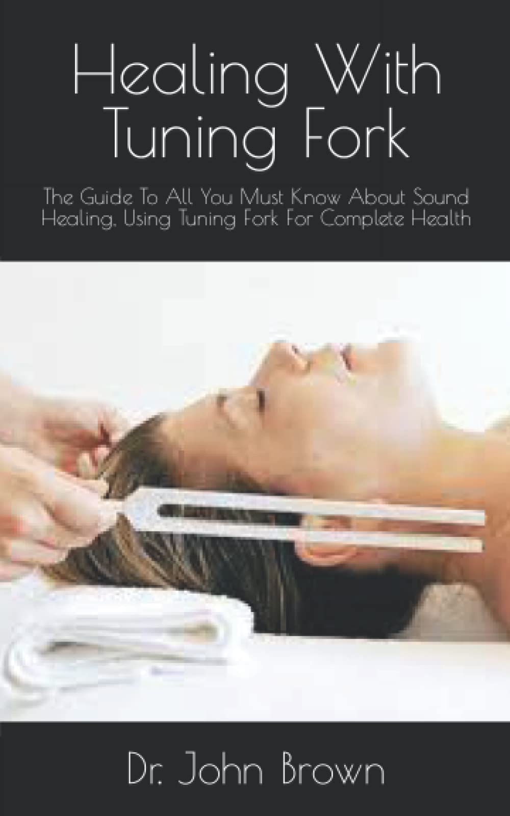 Healing With Tuning Fork The Guide To All You Must Know About Sound