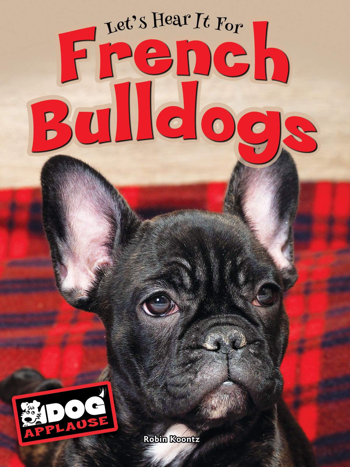 French Bulldogs (Dog Applause) by Robin Koontz | Goodreads