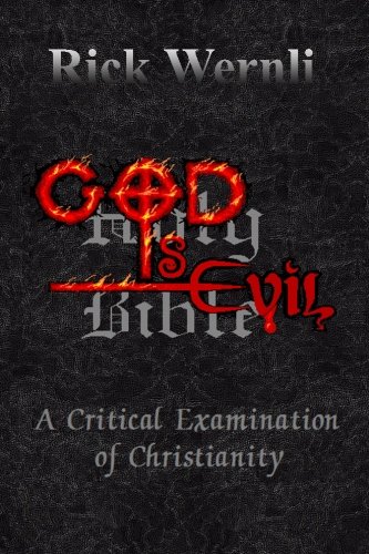 God Is Evil: A Critical Examination of Christianity by Rick Wernli ...