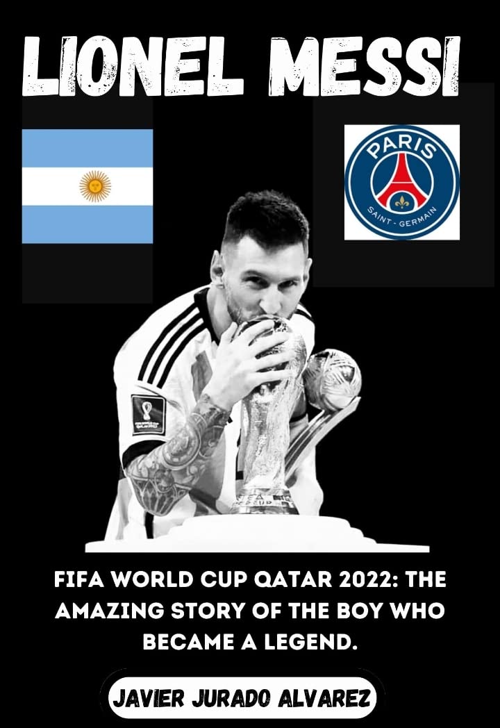 Lionel Messi : FIFA world cup Qatar 2022: The amazing story of the boy who became a legend