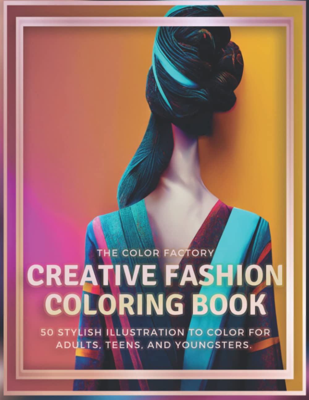 Creative Fashion Coloring Book 50 Stylish Illustrations to color for