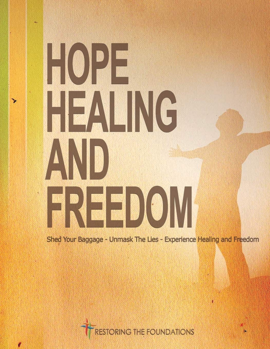 Hope Healing and Freedom workbook by Restoring The Foundations Goodreads