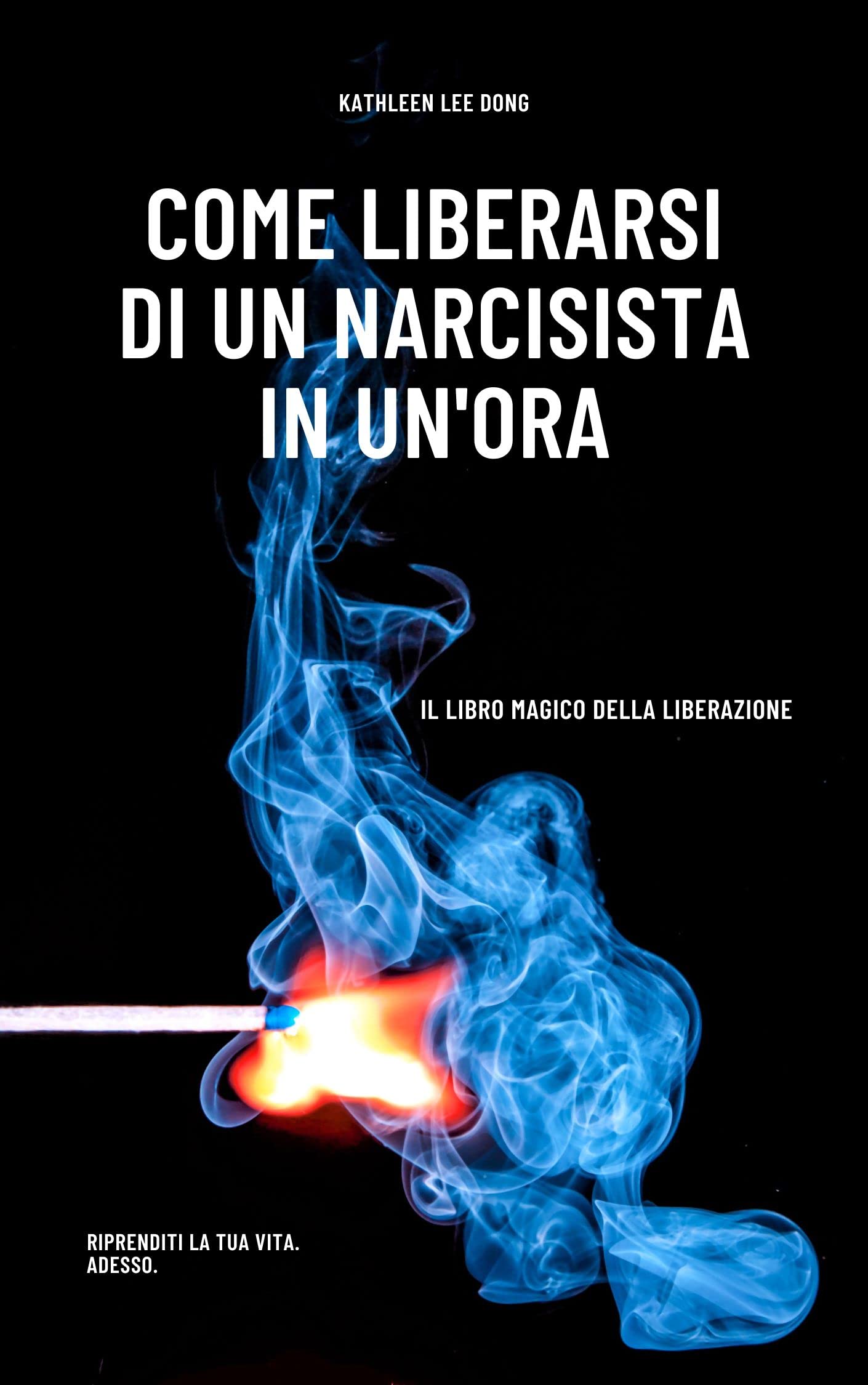 COME LIBERARSI DI UN NARCISISTA IN UN'ORA Il libro magico della liberazione by Kathleen Lee COME LIBERARSI DI UN NARCISISTA IN UN'ORA Il libro magico della liberazione by Kathleen Lee