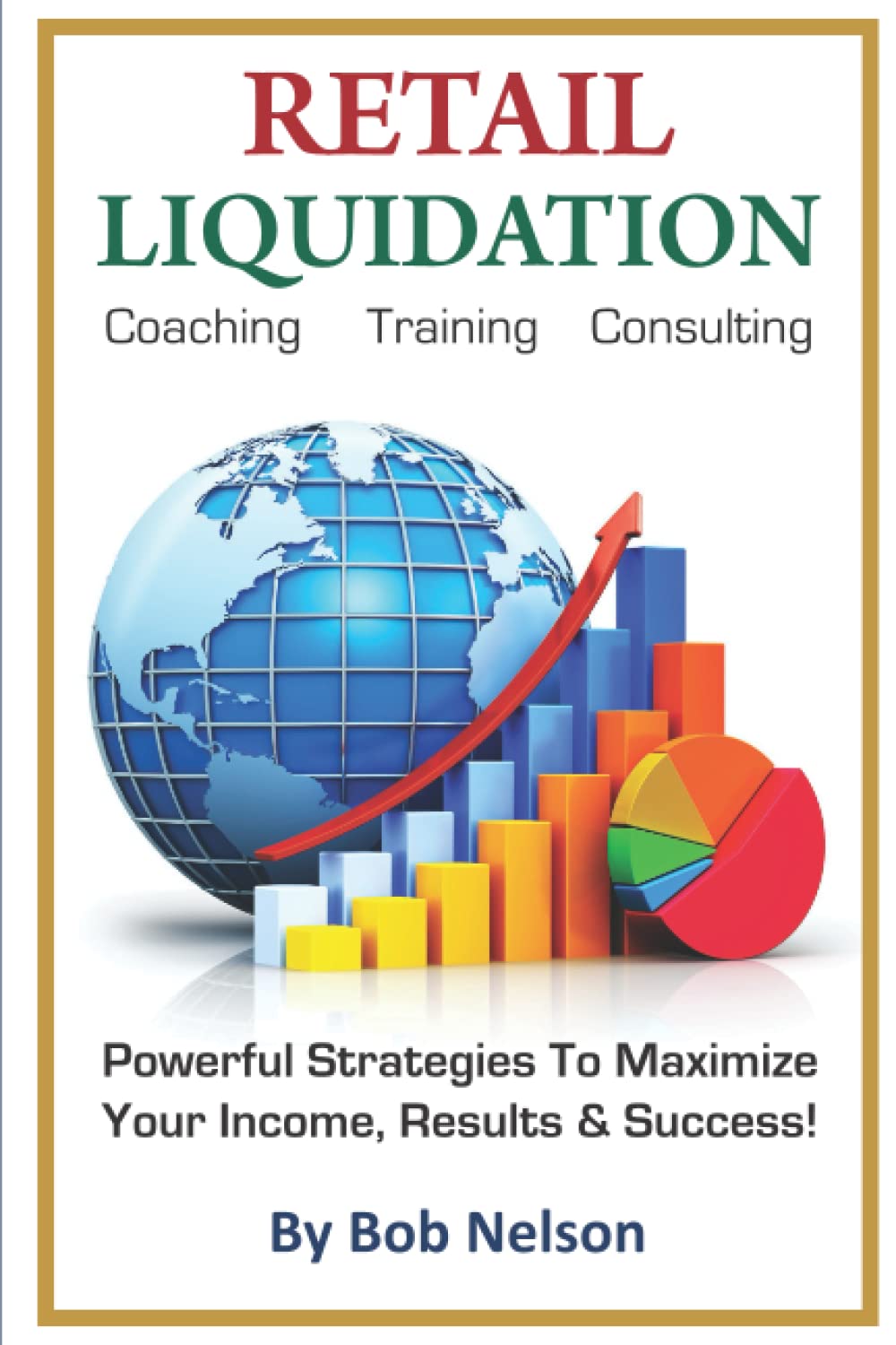 Retail Liquidation Coaching Training Consulting by Bob Nelson Goodreads