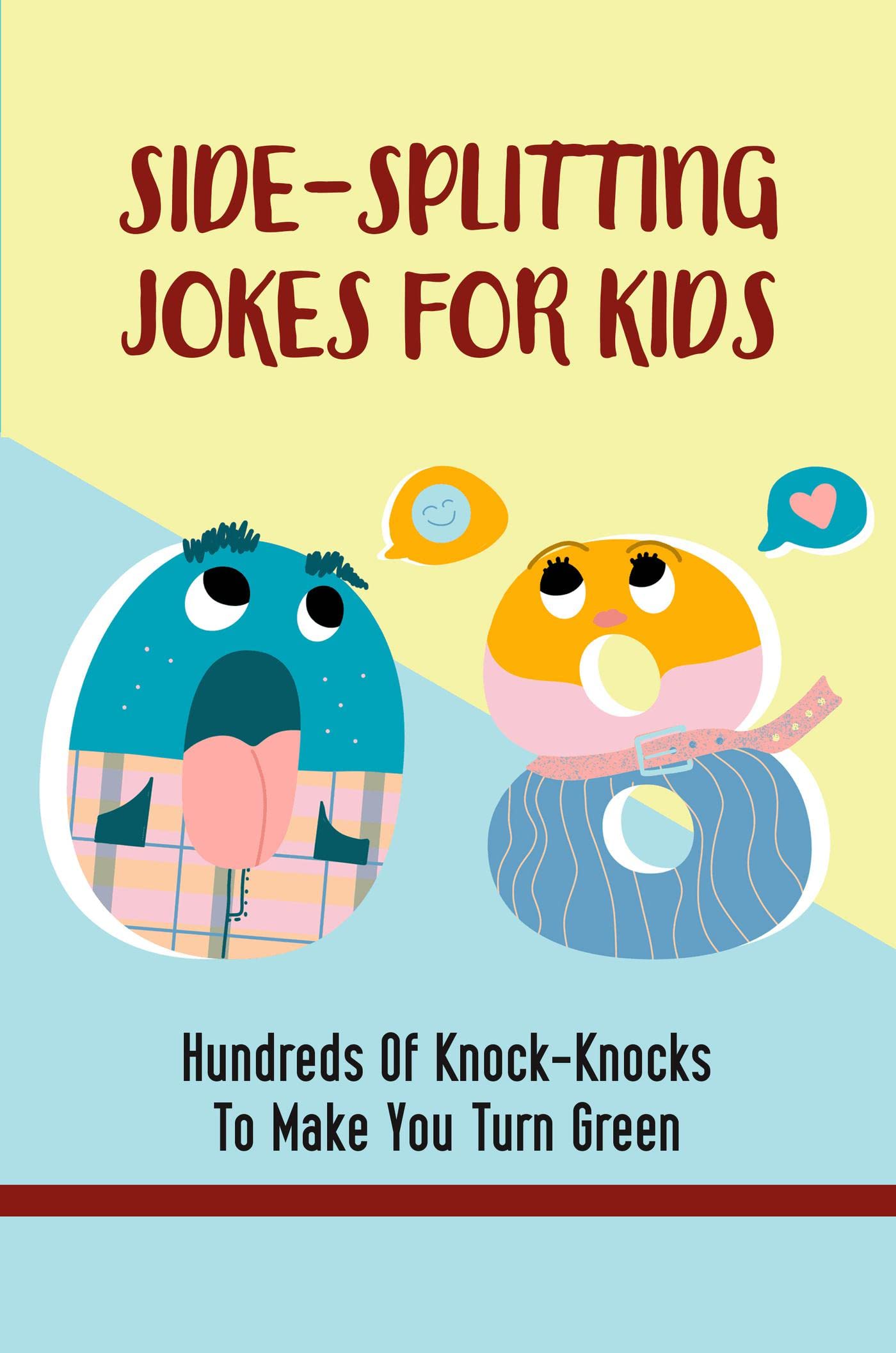 SideSplitting Jokes For Kids Hundreds Of KnockKnocks To Make You Turn Green by Brooke Albea