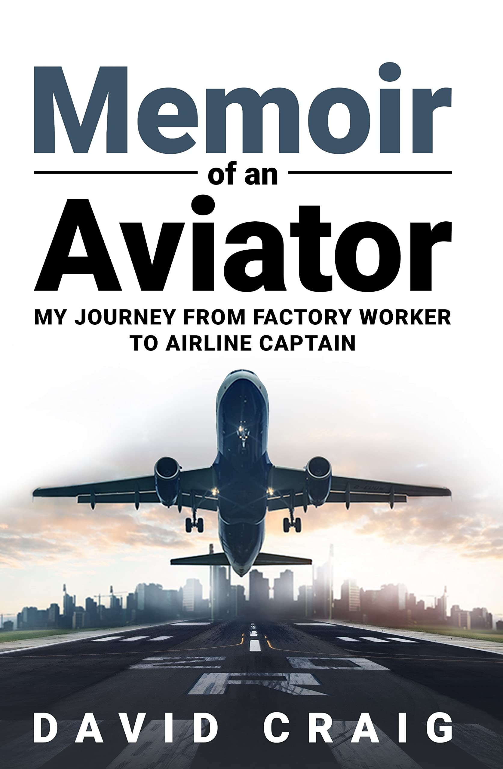 Memoir of an Aviator: My journey from factory worker to airline Captain