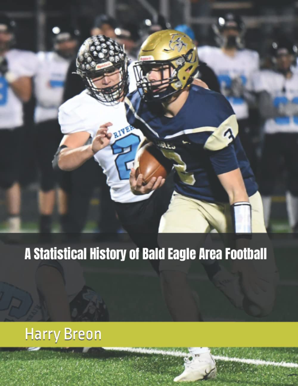 A Statistical History of Bald Eagle Area Football by Harry E Breon