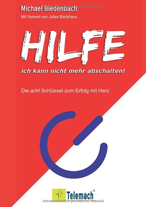 Hilfe, ich kann nicht mehr abschalten! Die acht Schlüssel zum Erfolg mit Herz by Michael