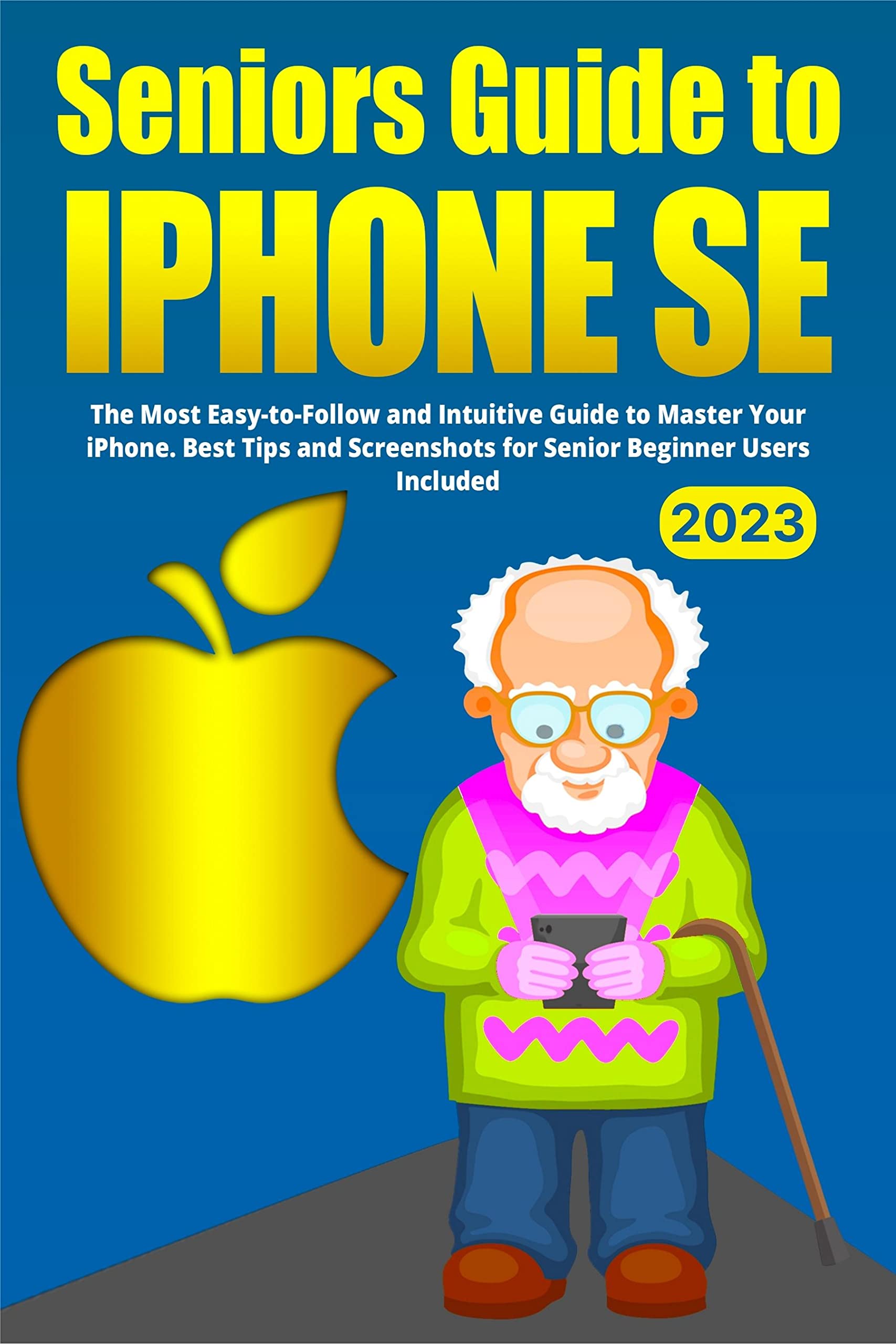 Seniors Guide to iPhone SE The Most EasytoFollow and Intuitive Guide