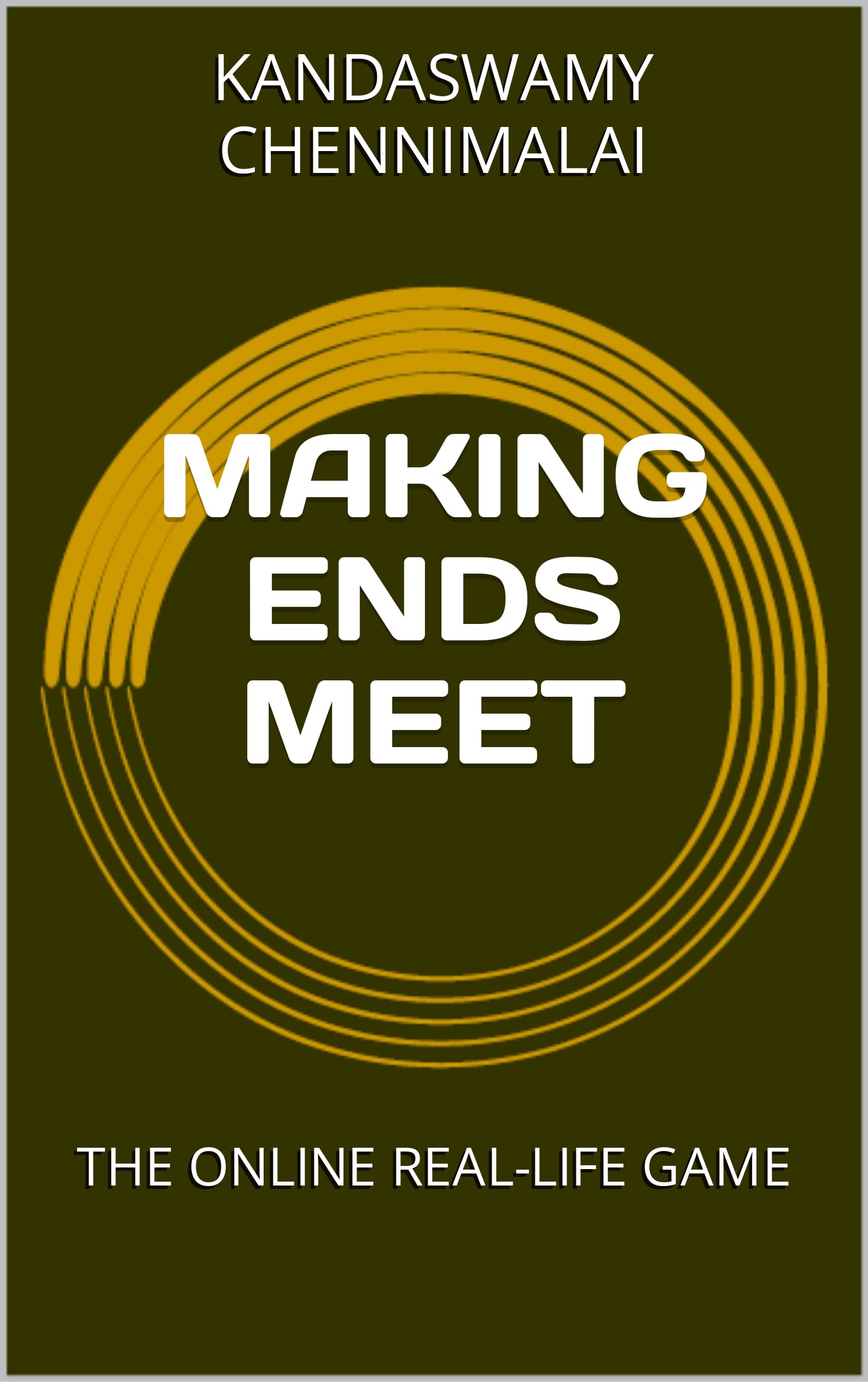 MAKING ENDS MEET THE ONLINE REALLIFE GAME by KANDASWAMY CHENNIMALAI