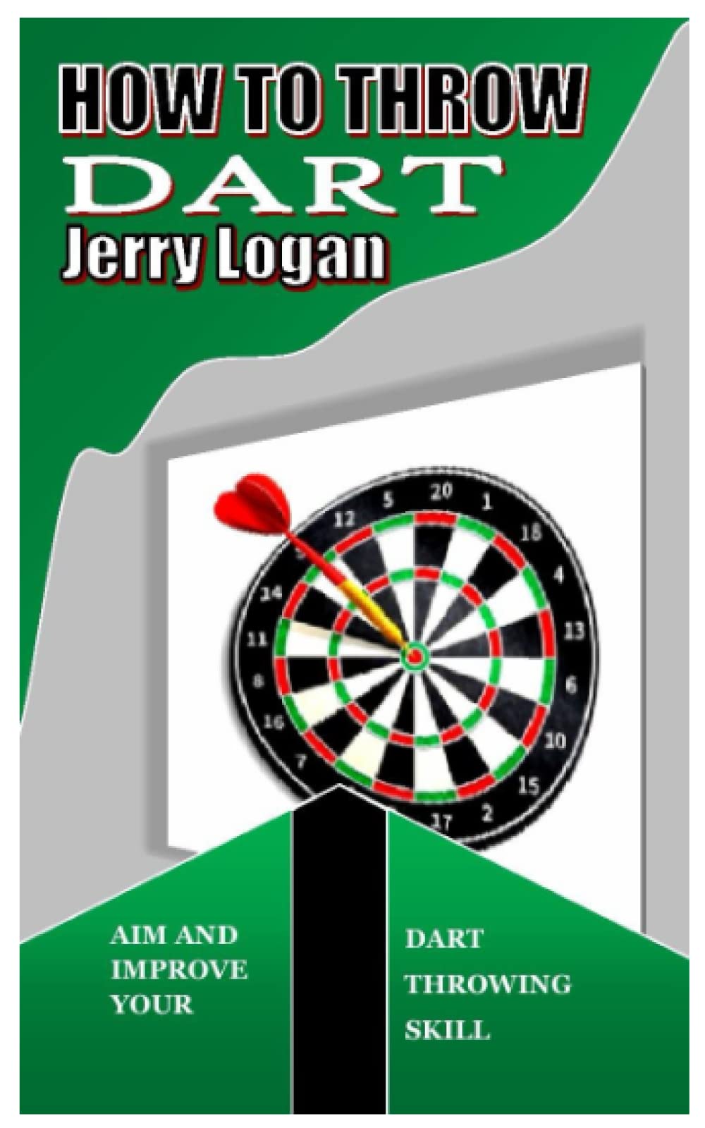 HOW TO THROW DART Aim and improve your dart throwing skill by Jerry
