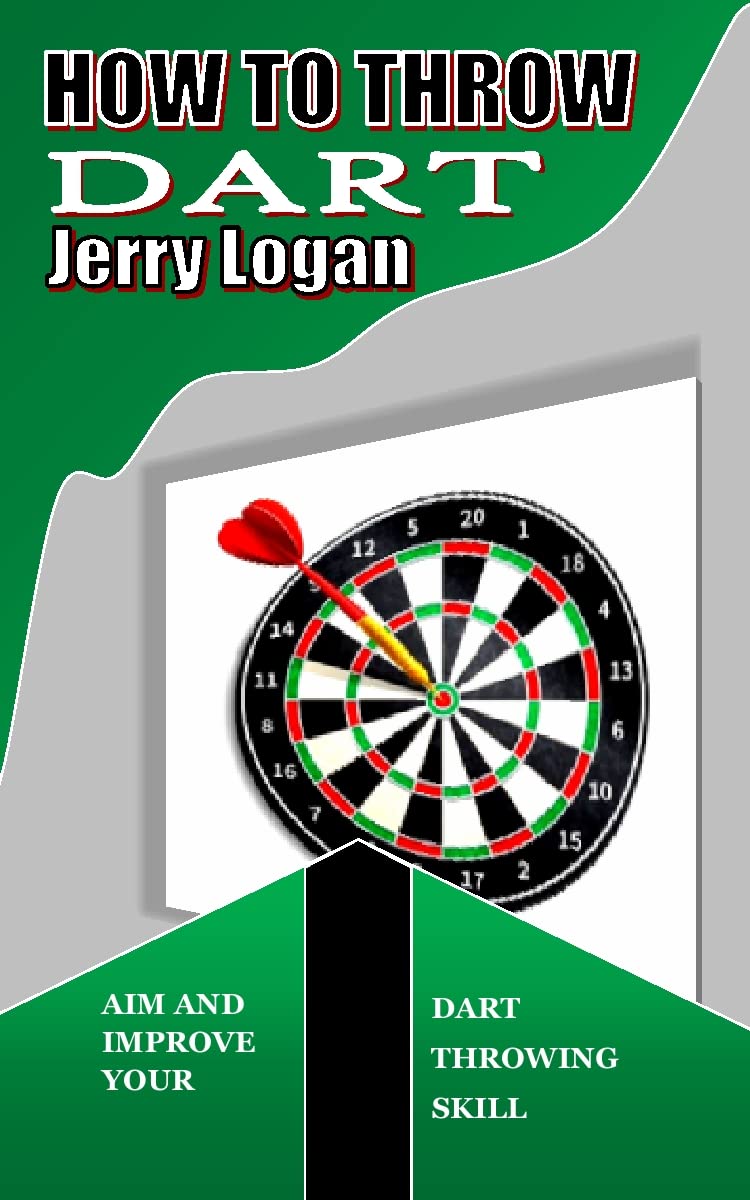 HOW TO THROW DART Aim and improve your dart throwing skill by Jerry