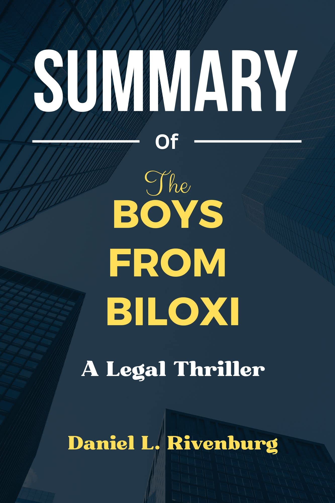 SUMMARY Of The Boys from Biloxi A Legal Thriller By John Grisham by