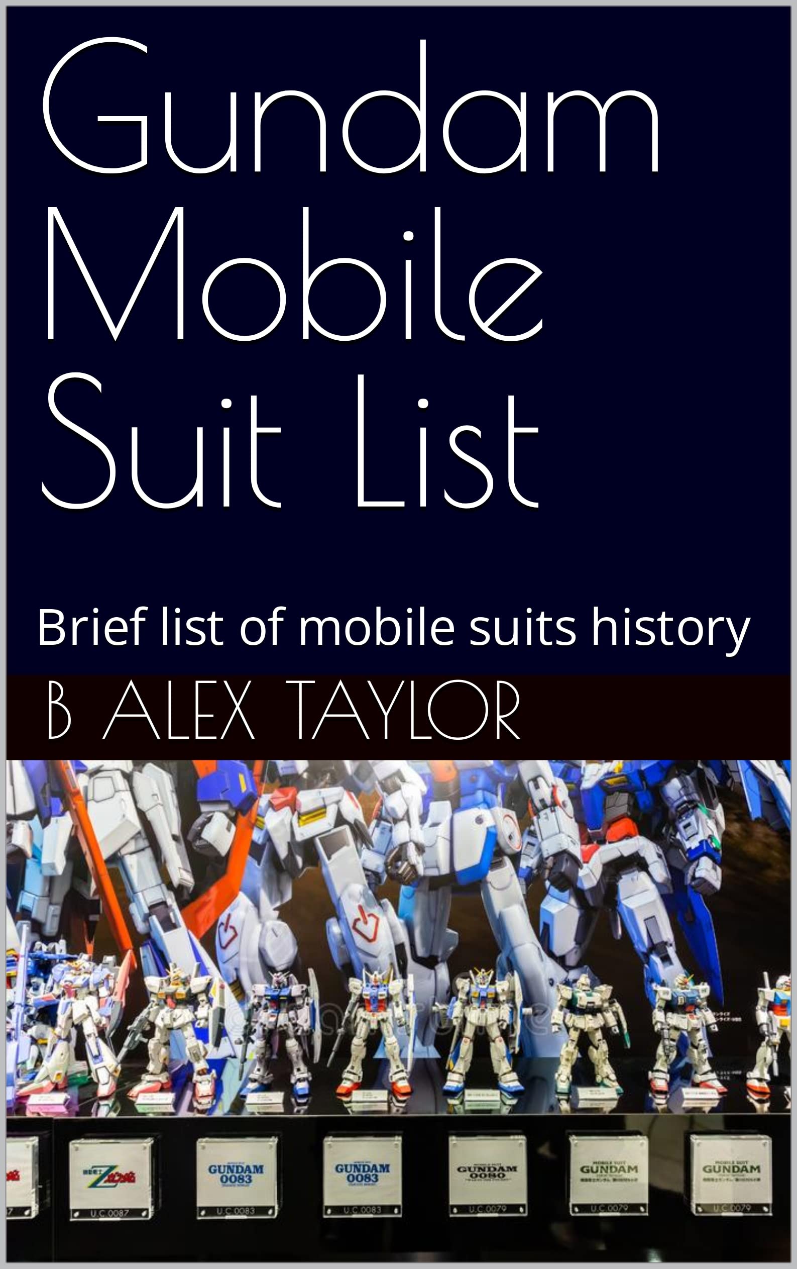 Gundam Mobile Suit List Brief list of mobile suits history by B Alex