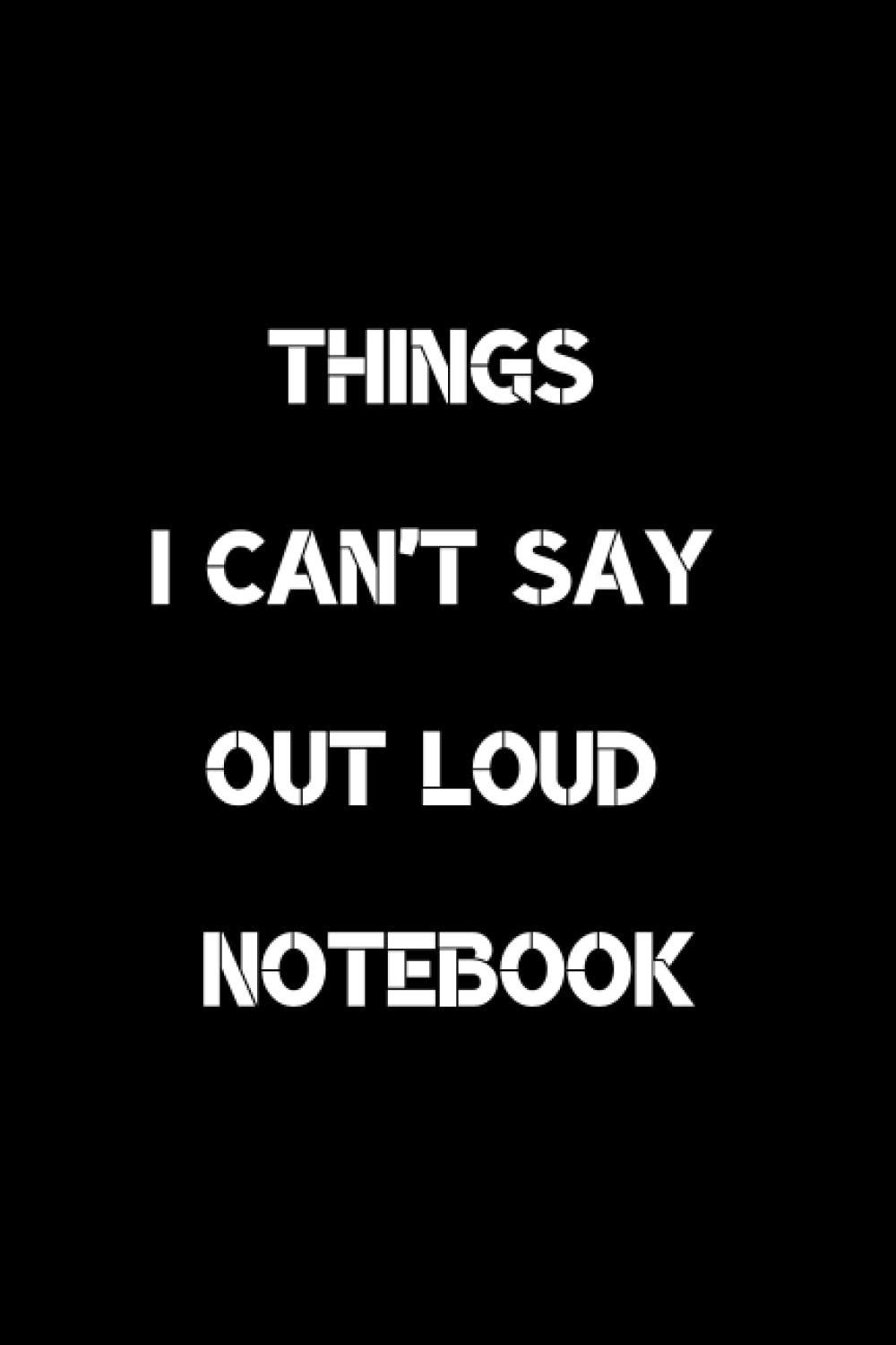 Things I Can't Say Out Loud Notebook Lined Writing Notebook, Funny Quote Journal, Motivational