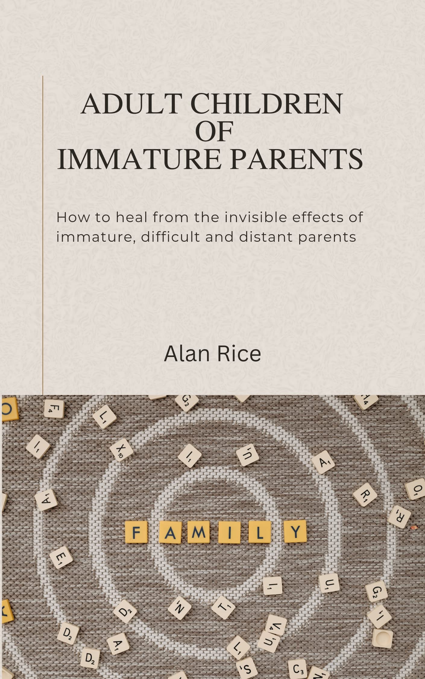 ADULT CHILDREN OF IMMATURE PARENTS: How to heal from the invisible ...