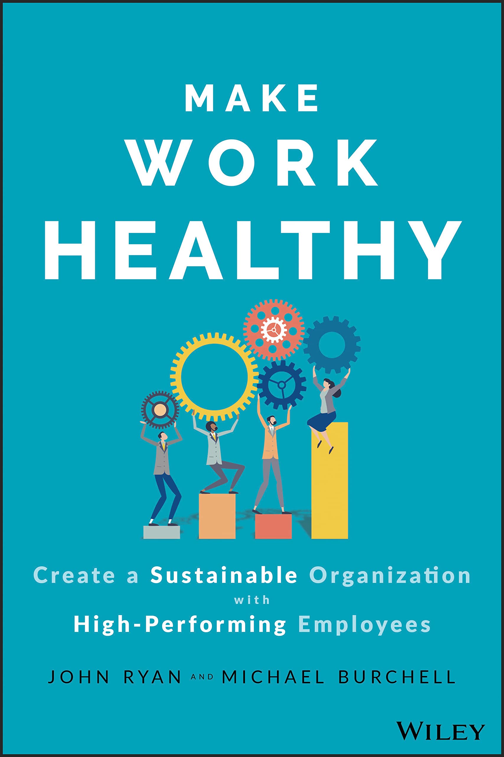 Make Work Healthy Create a Sustainable Organization with High