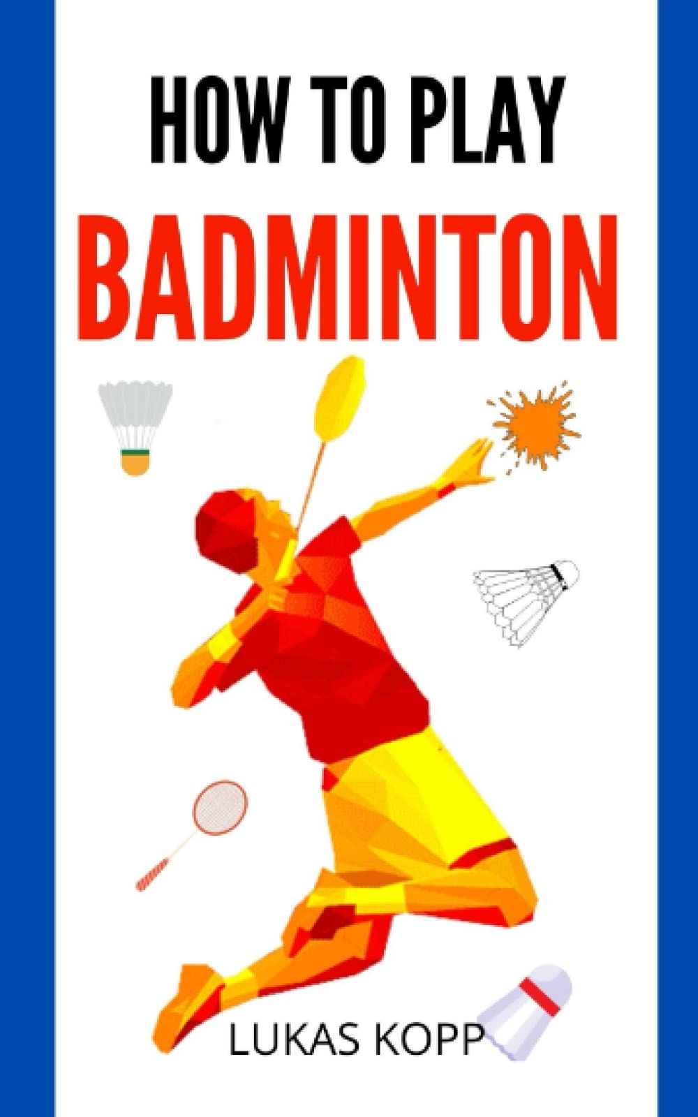 HOW TO PLAY BADMINTON Guide On How To Play Badminton, Rules, Scoring