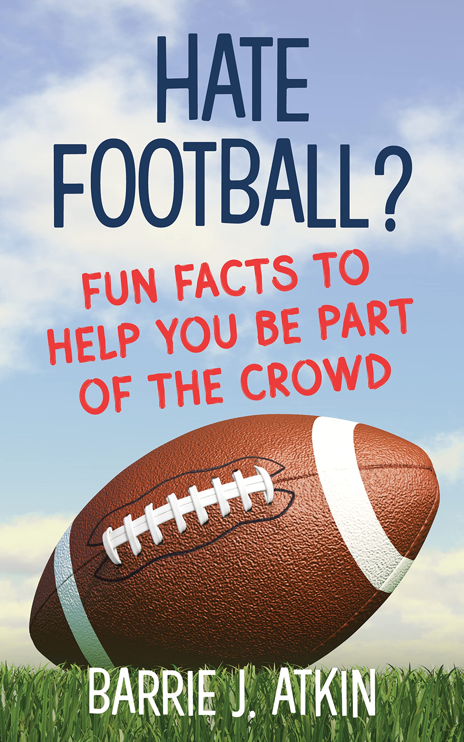 Hate Football? Fun Facts to Help You Part of the Crowd by