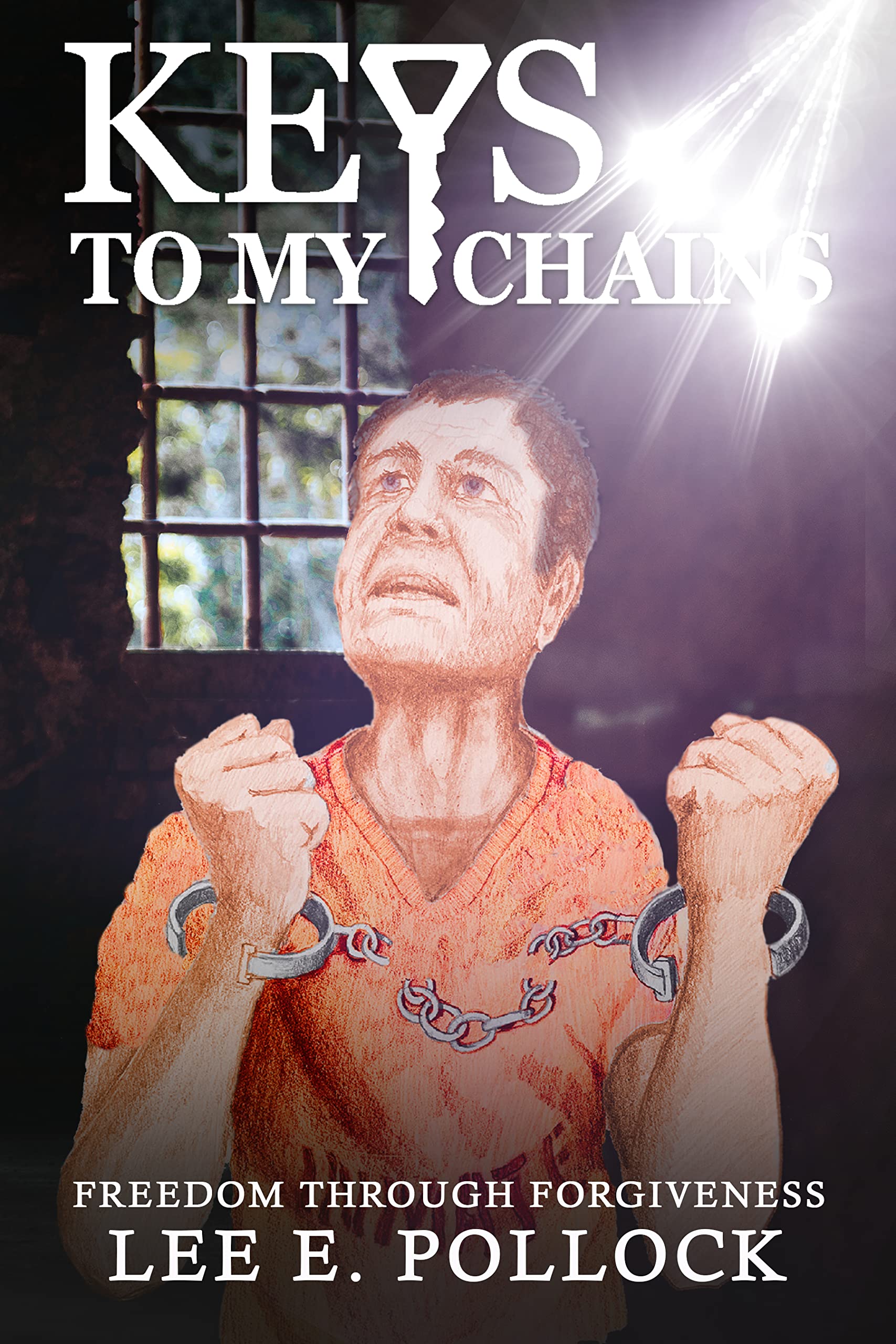 Keys To My Chains Freedom Through by Lee E Pollock Goodreads