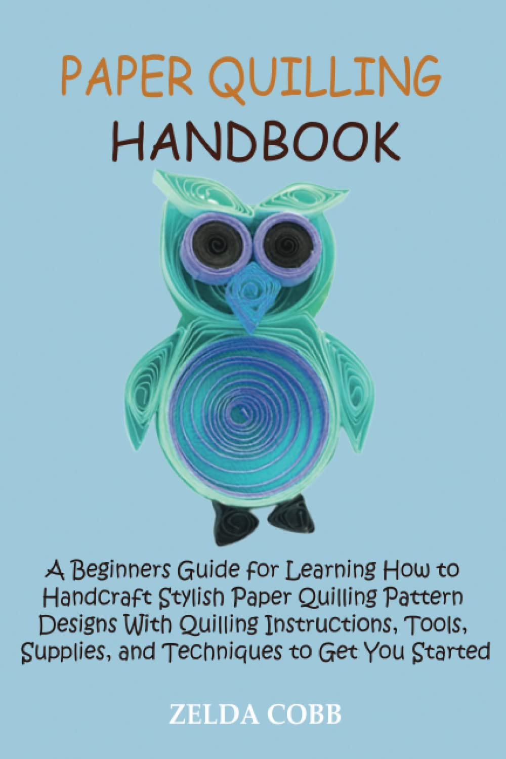 Paper Quilling Handbook A Beginners Guide for Learning How to