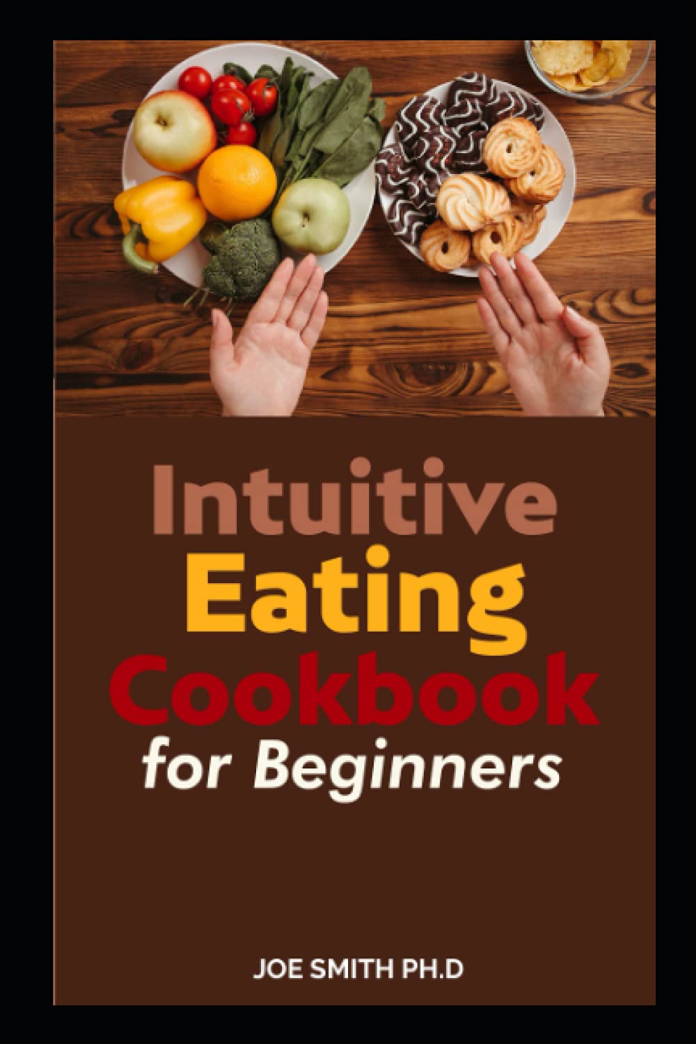 Intuitive Eating Cookbook for Beginners Antidiet approach to build a