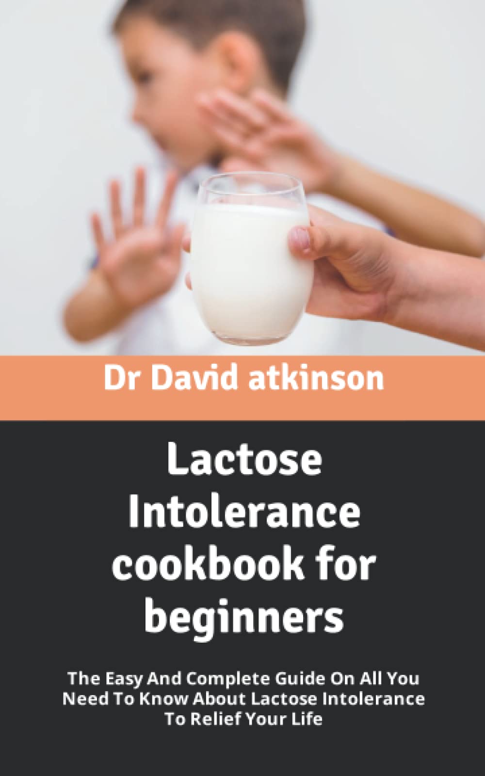 Lactose Intolerance cookbook for beginners The Easy And Complete Guide On All You Need To Know