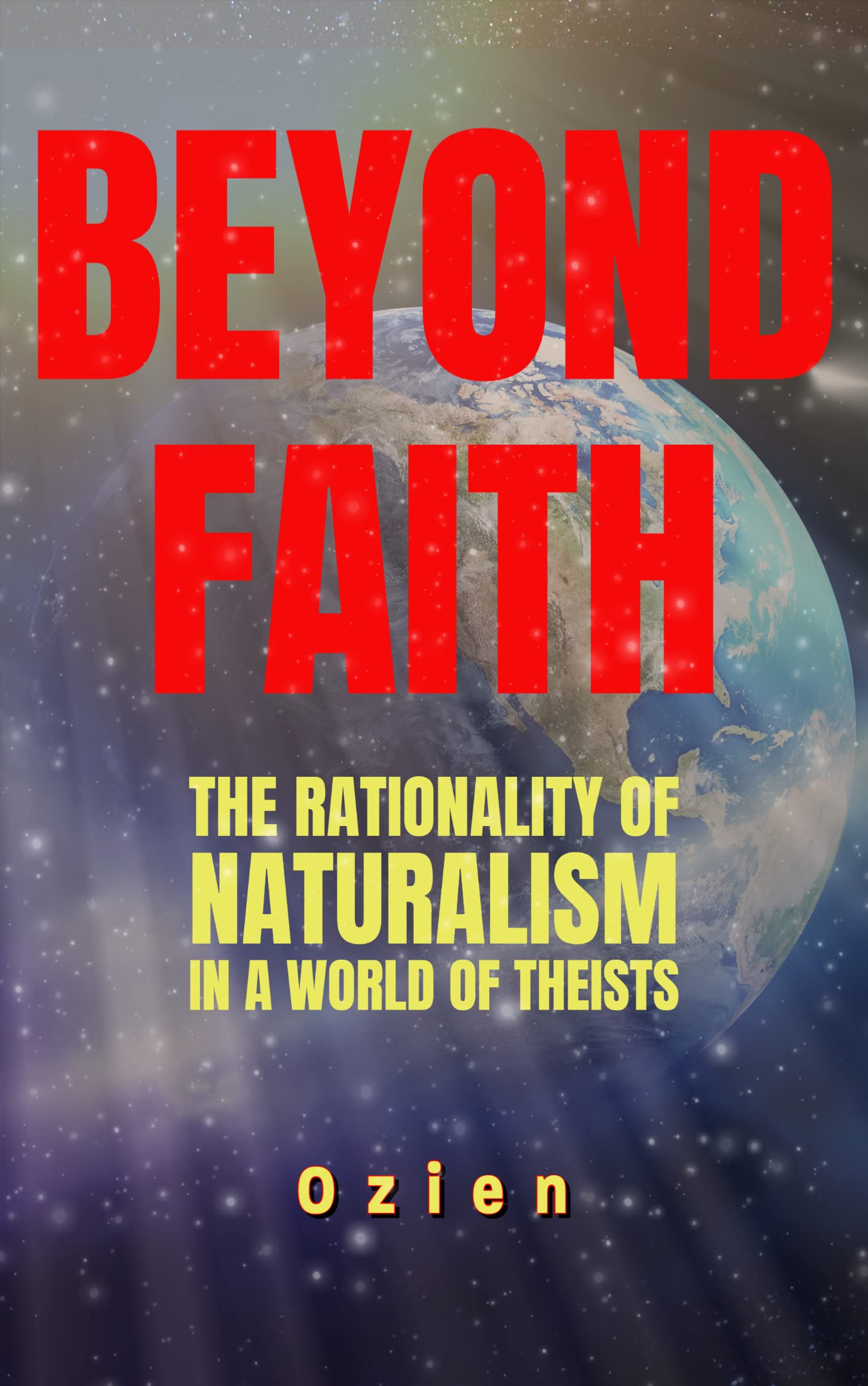 Beyond Faith: The Rationality of Naturalism in a World of Theists by ...