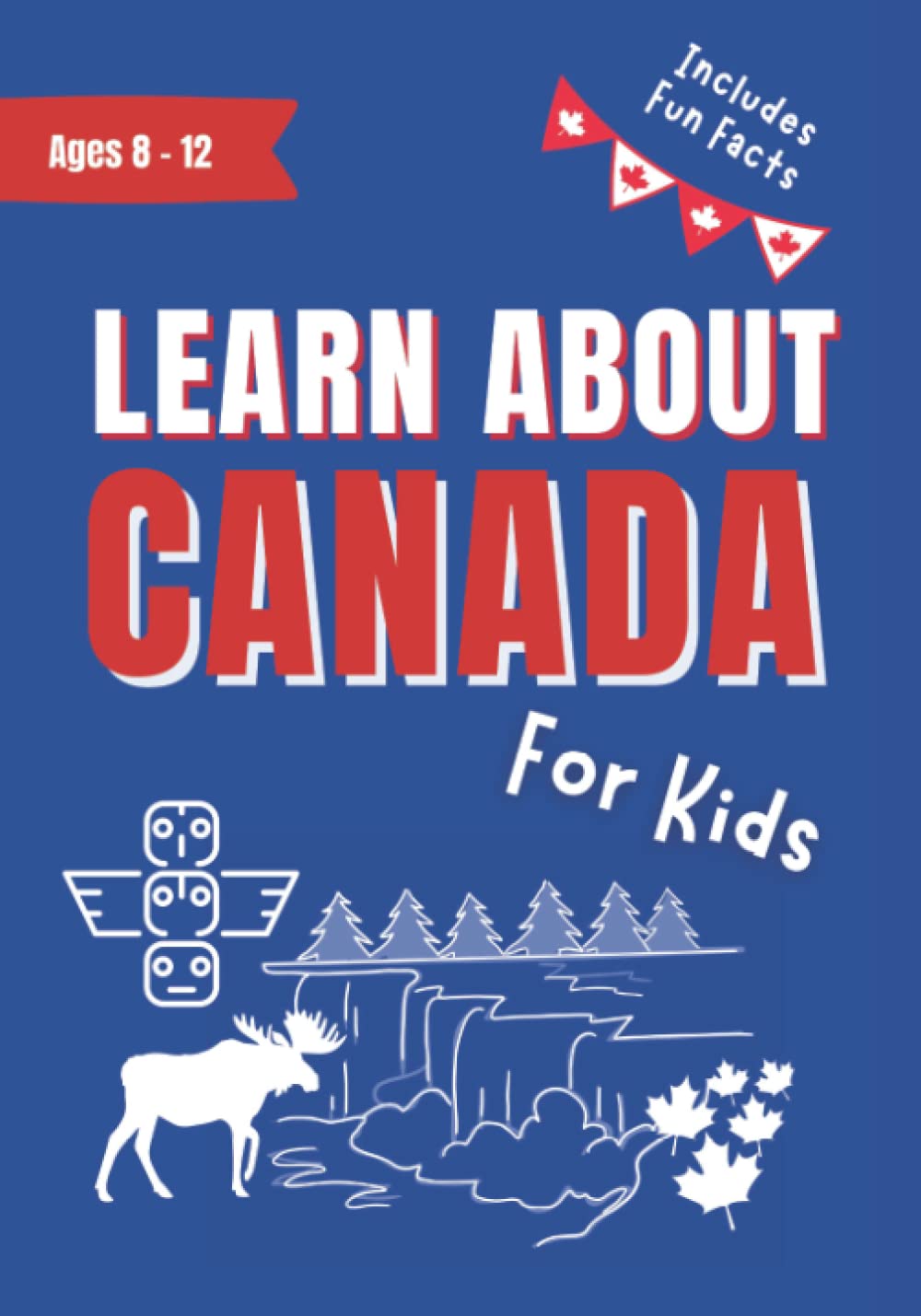 Learn About Canada for Kids Ages 812 Includes Fun Facts About Canada