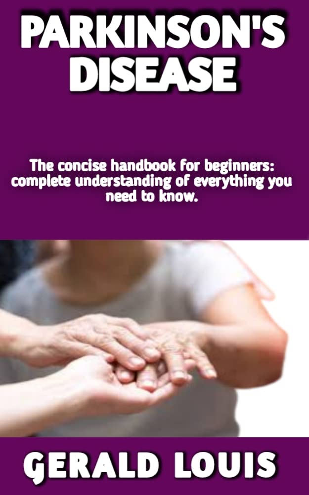 PARKINSON’S DISEASE Ultimate handbook (Causes,Symptoms,Cure)And