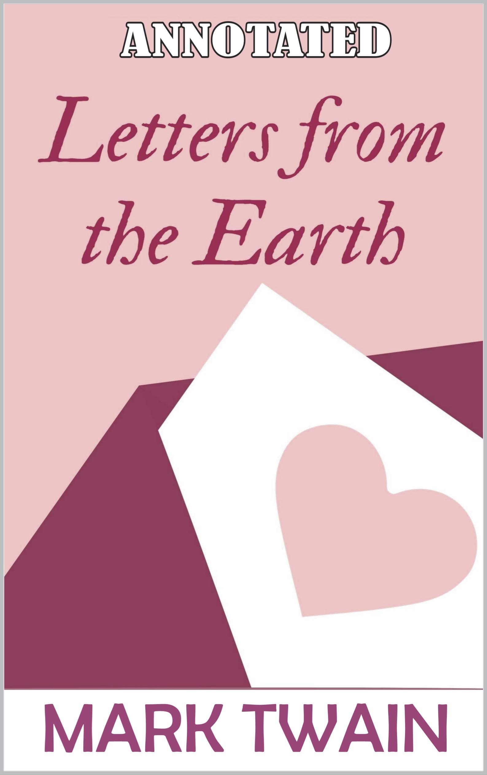 Letters from the Earth Annotated by Mark Twain Goodreads