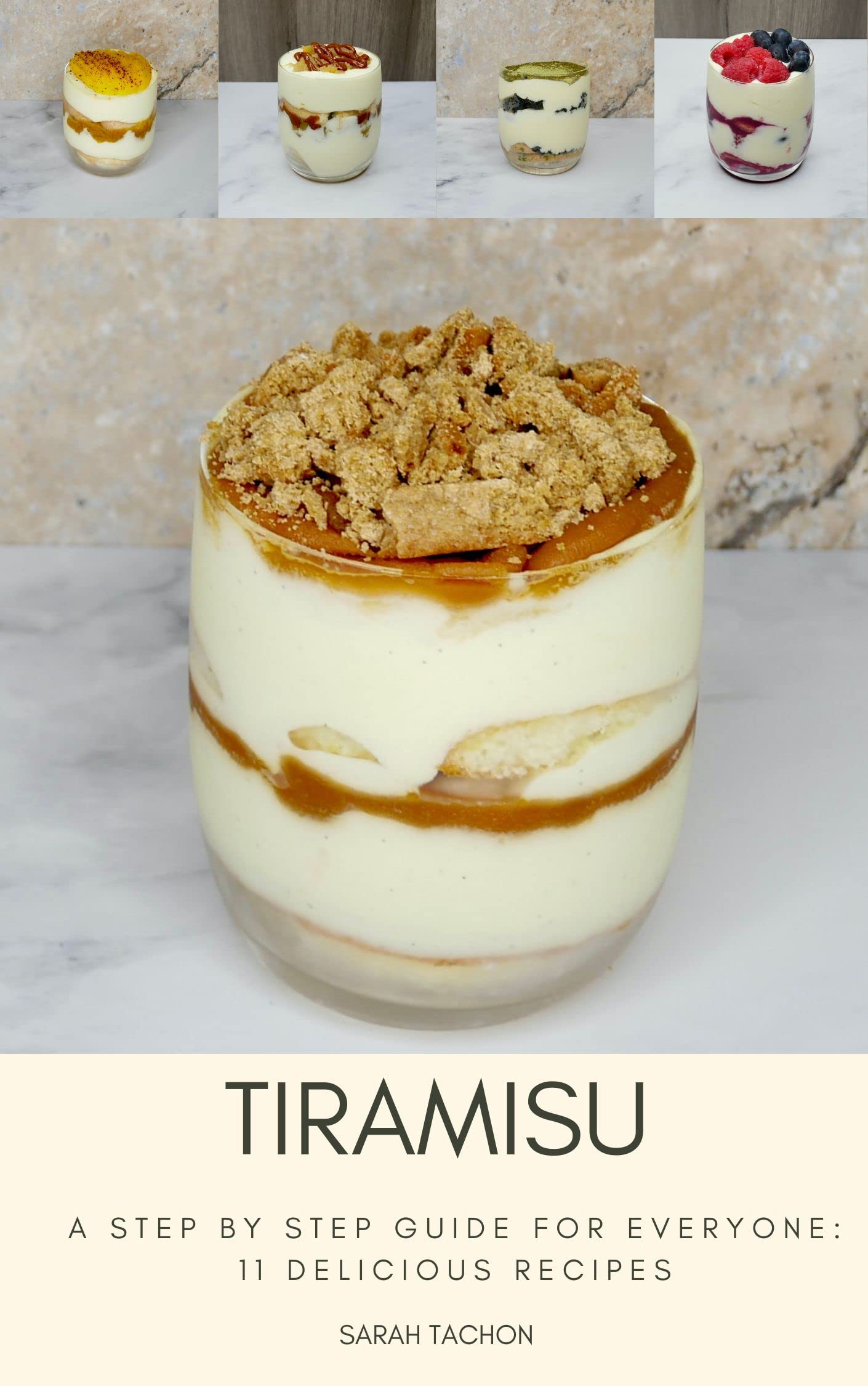 Tiramisu A step by step guide for everyone 11 delicious recipes by