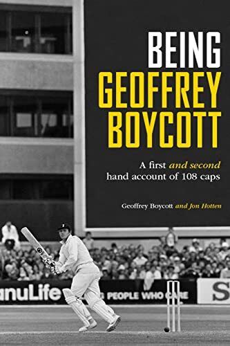 Being Geoffrey Boycott: A First and Second Hand Account of 108 Caps