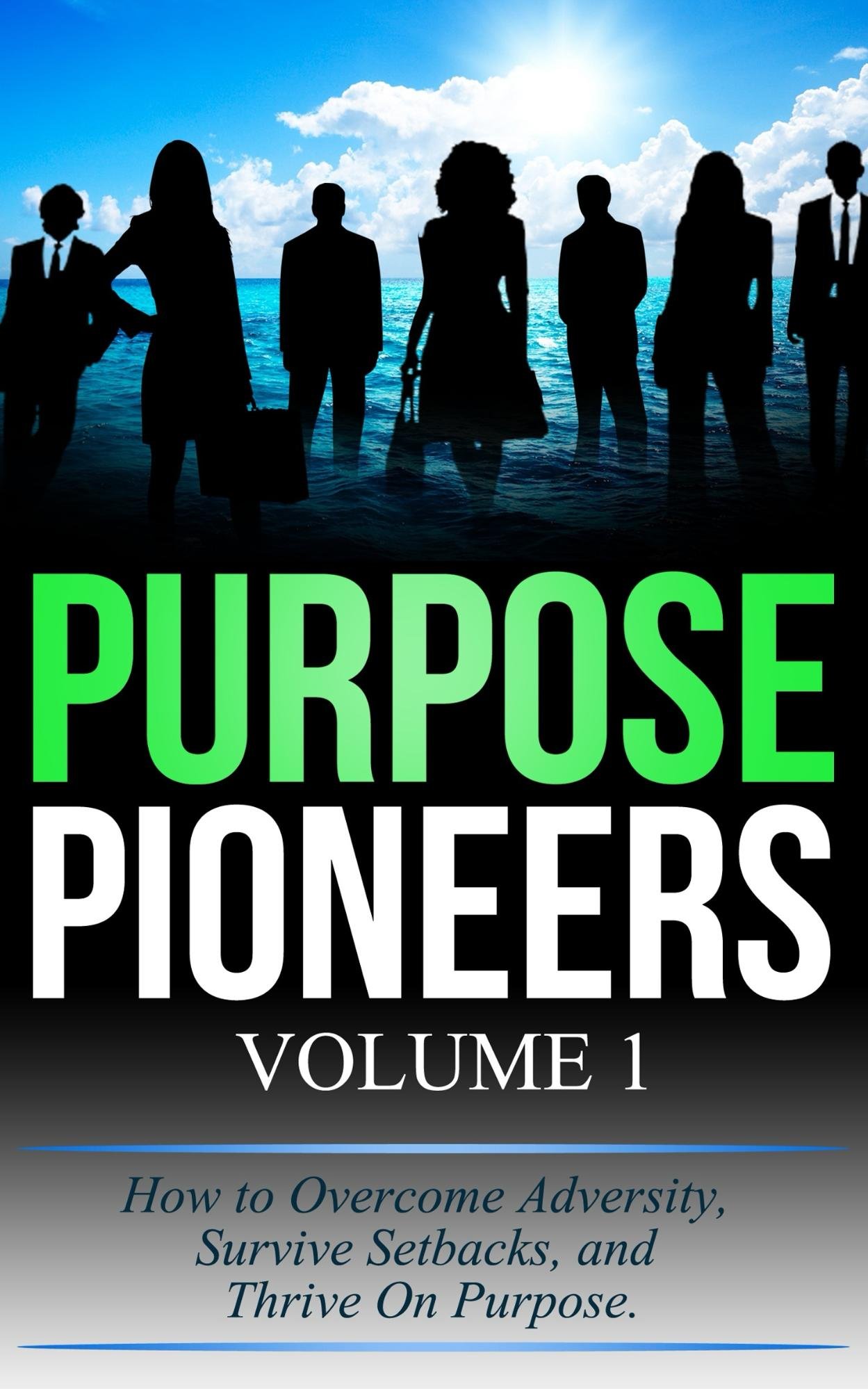 Purpose Pioneers How to Adversity, Survive Setbacks, and