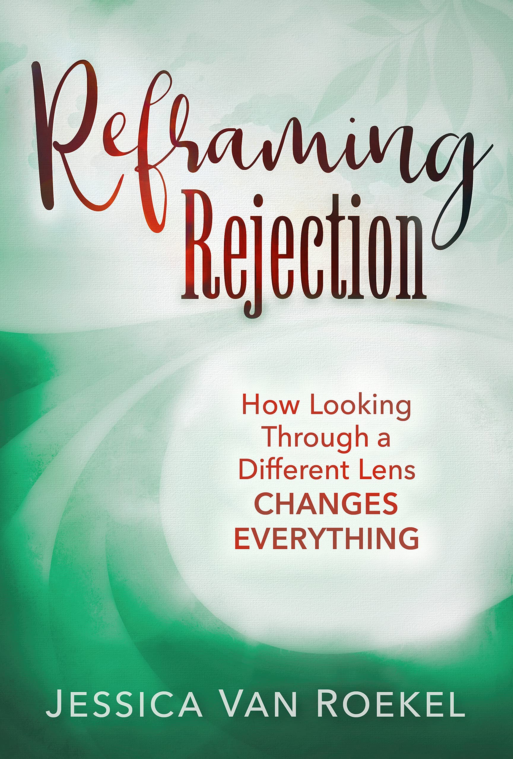 Reframing Rejection: How Looking Through a Different Lens Changes Everything
