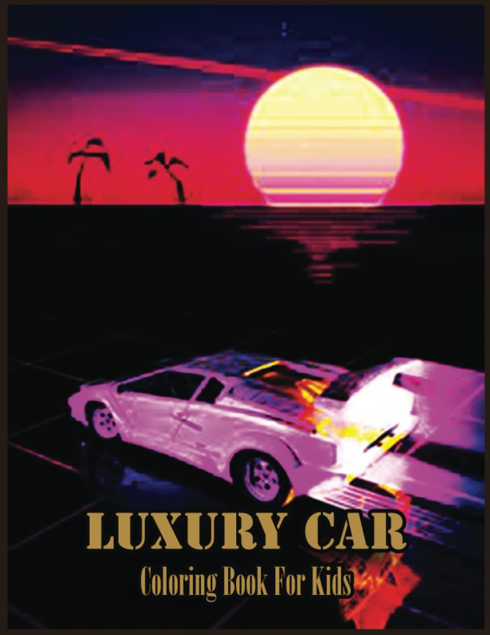 Luxury Car Coloring Book: 110 Beautiful Cute Luxury Car Coloring Pages