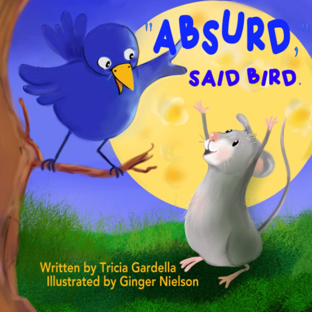 "ABSURD," SAID BIRD.: A mouse plans a trip to the moon.