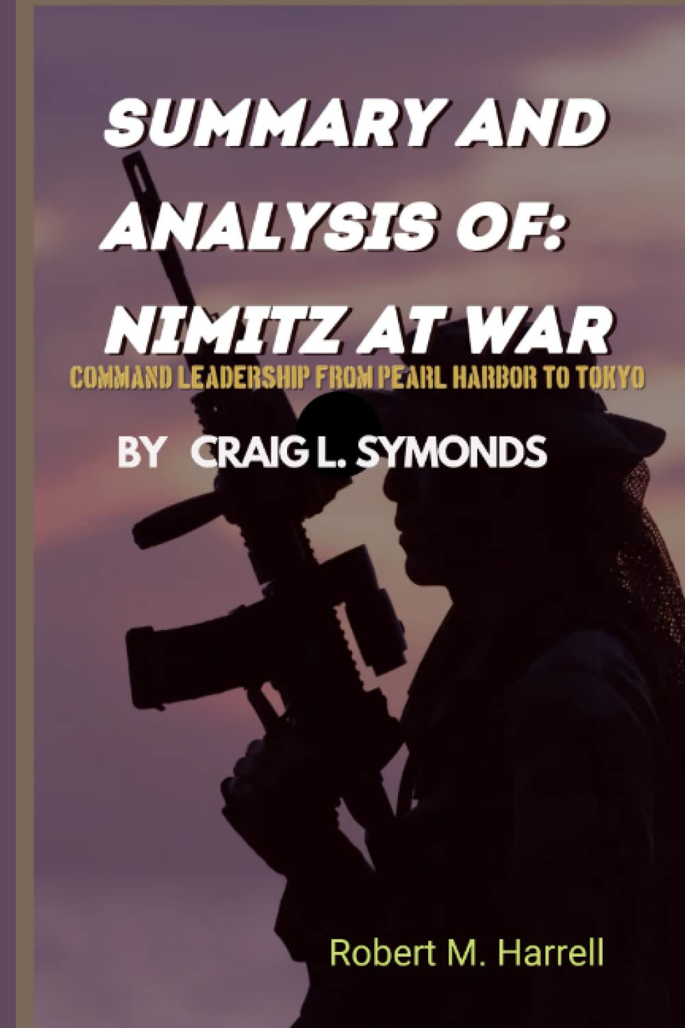 SUMMARY AND ANALYSIS OF NIMITZ AT WAR COMMAND LEADERSHIP FROM PEARL